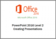 PowerPoint 2016 - Level 2 - Creating Presentations