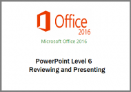 PowerPoint 2016 - Level 6 - Reviewing and Presenting